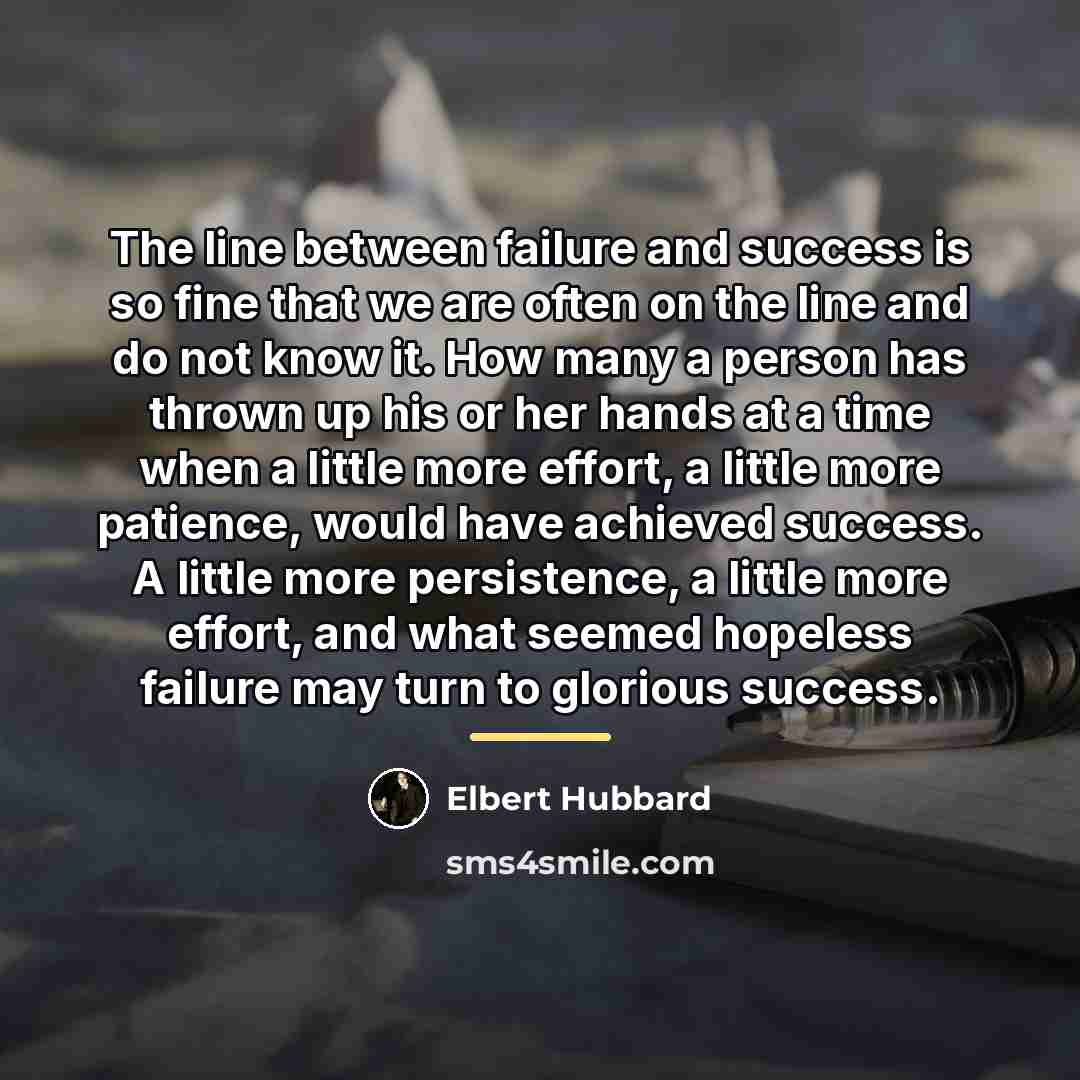 “The line between failure and success is so fine that…” quote by Elbert Hubbard