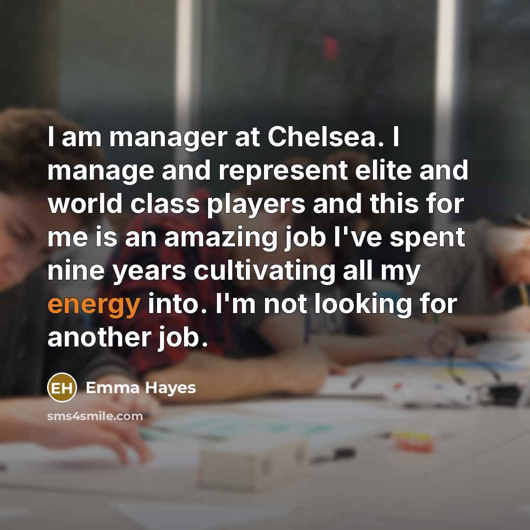 “I am manager at Chelsea. I manage and represent elite…” quote by Emma Hayes