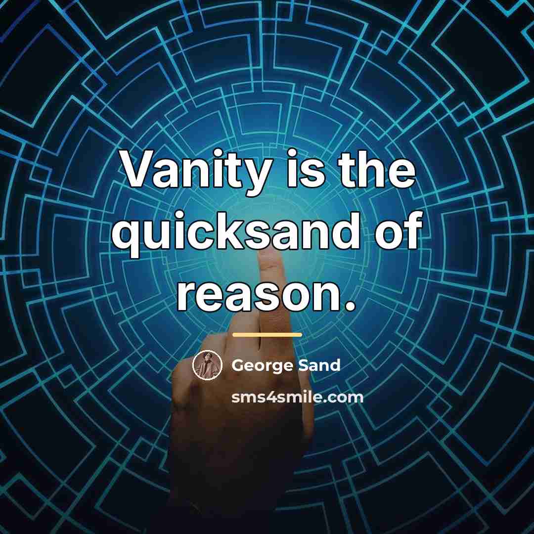 “Vanity is the quicksand of reason.…” quote by George Sand