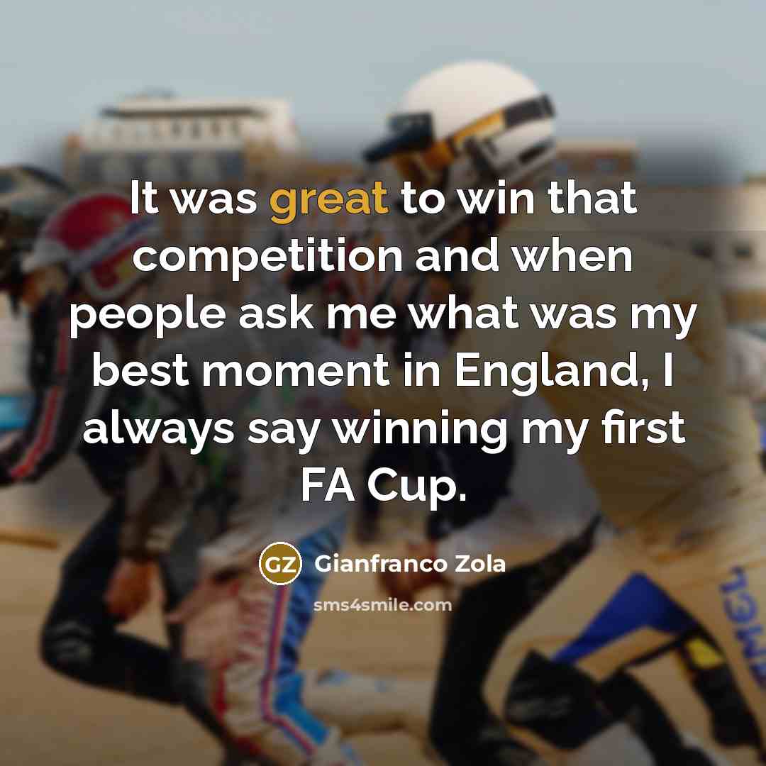 “It was great to win that competition and when people…” quote by Gianfranco Zola