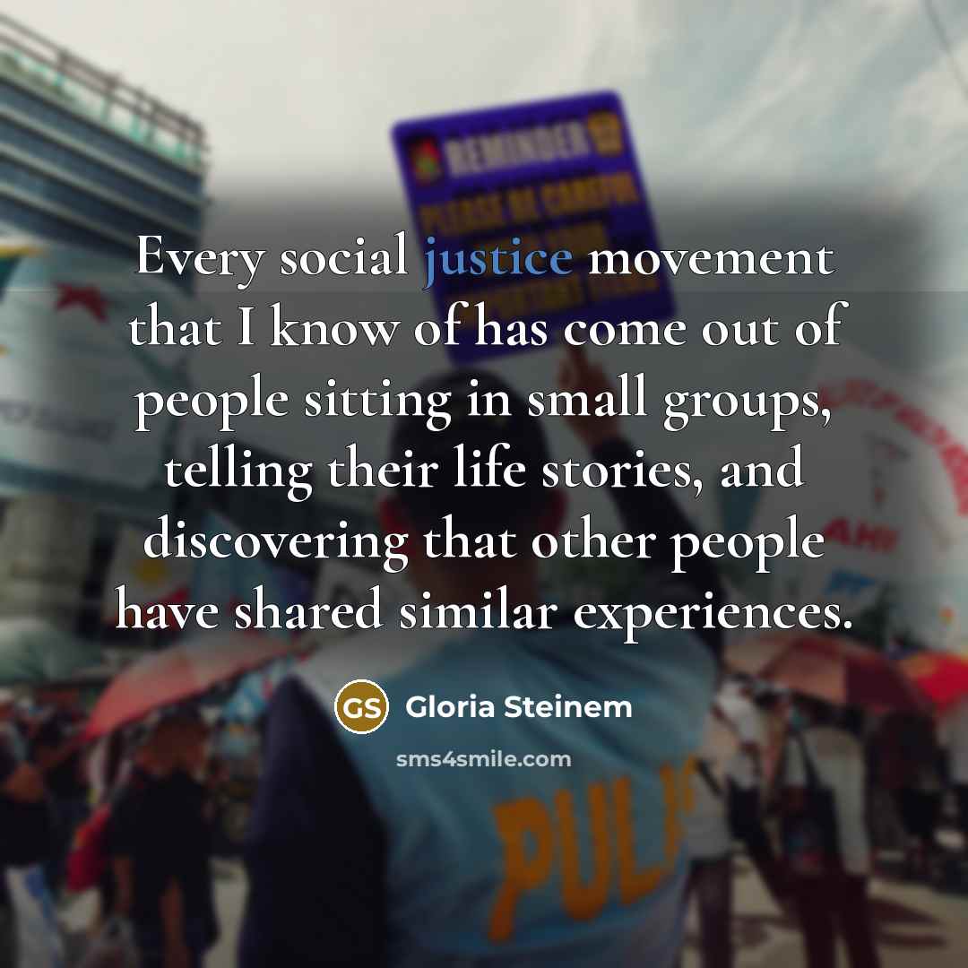 “Every social justice movement that I know of has come…” quote by Gloria Steinem