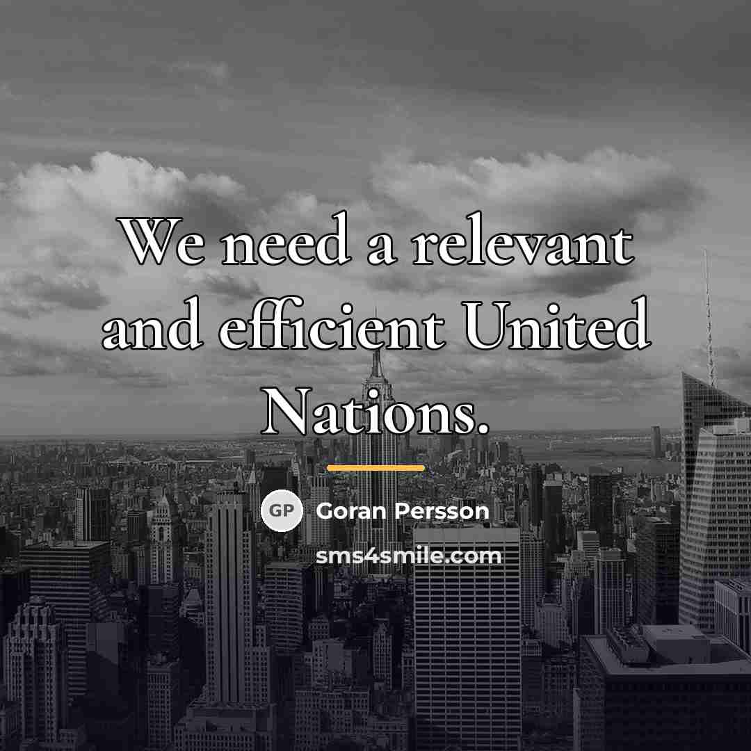 “We need a relevant and efficient United Nations.…” quote by Goran Persson