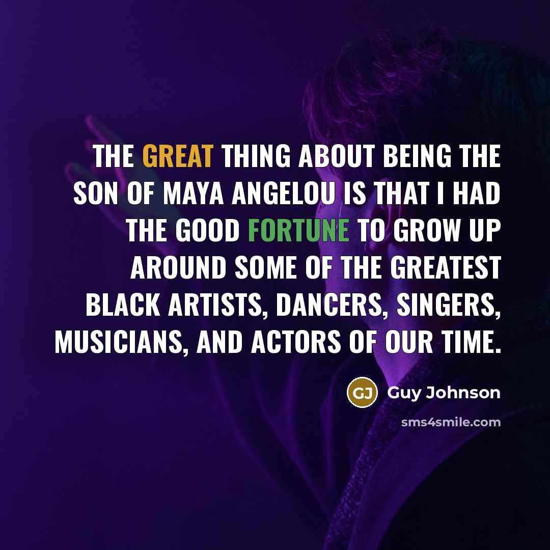 “The great thing about being the son of Maya Angelou…” quote by Guy Johnson