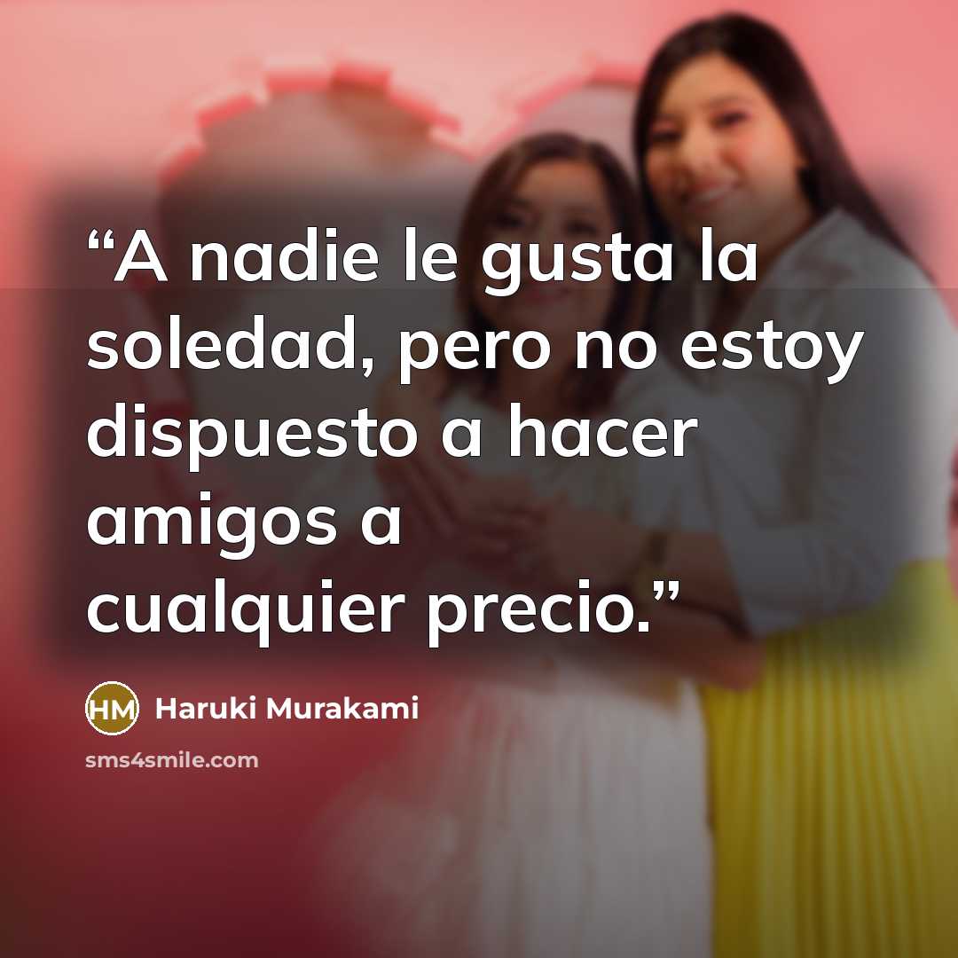 “A nadie le gusta la soledad, pero no estoy dispuesto a hacer amigos a cualquier precio.” quote by Haruki Murakami