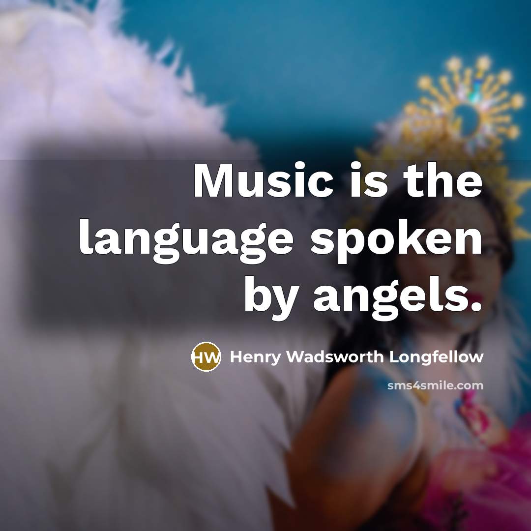 “Music is the language spoken by angels.…” quote by Henry Wadsworth Longfellow