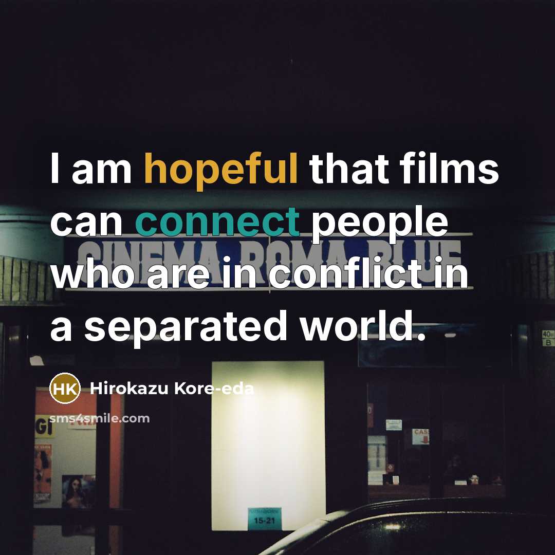 “I am hopeful that films can connect people who are…” quote by Hirokazu Kore-eda