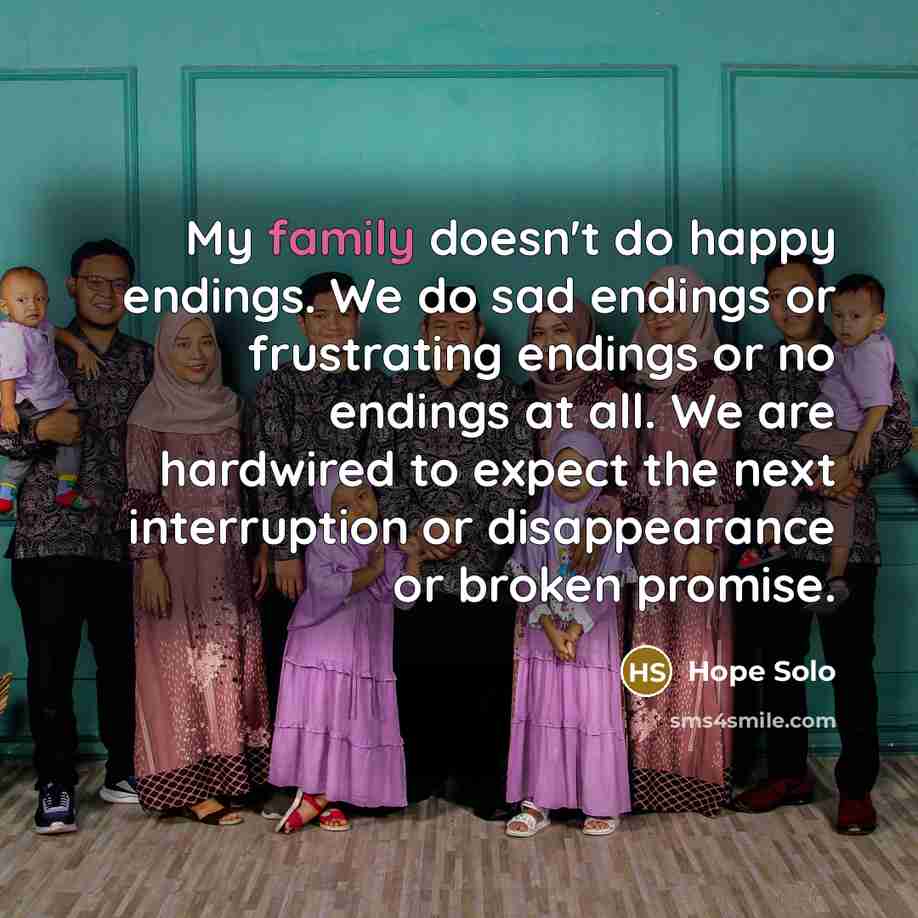 “My family doesn't do happy endings. We do sad endings…” quote by Hope Solo