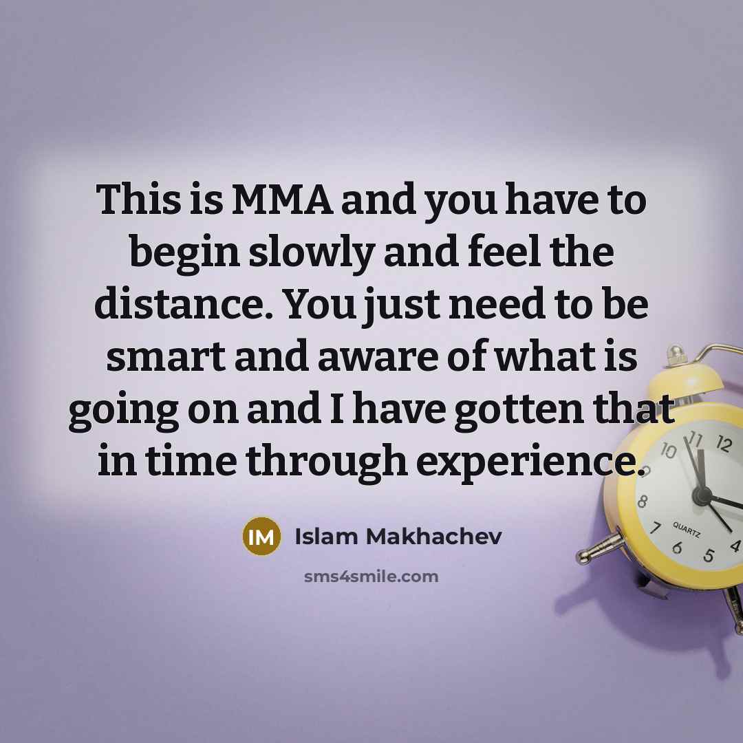 “This is MMA and you have to begin slowly and…” quote by Islam Makhachev