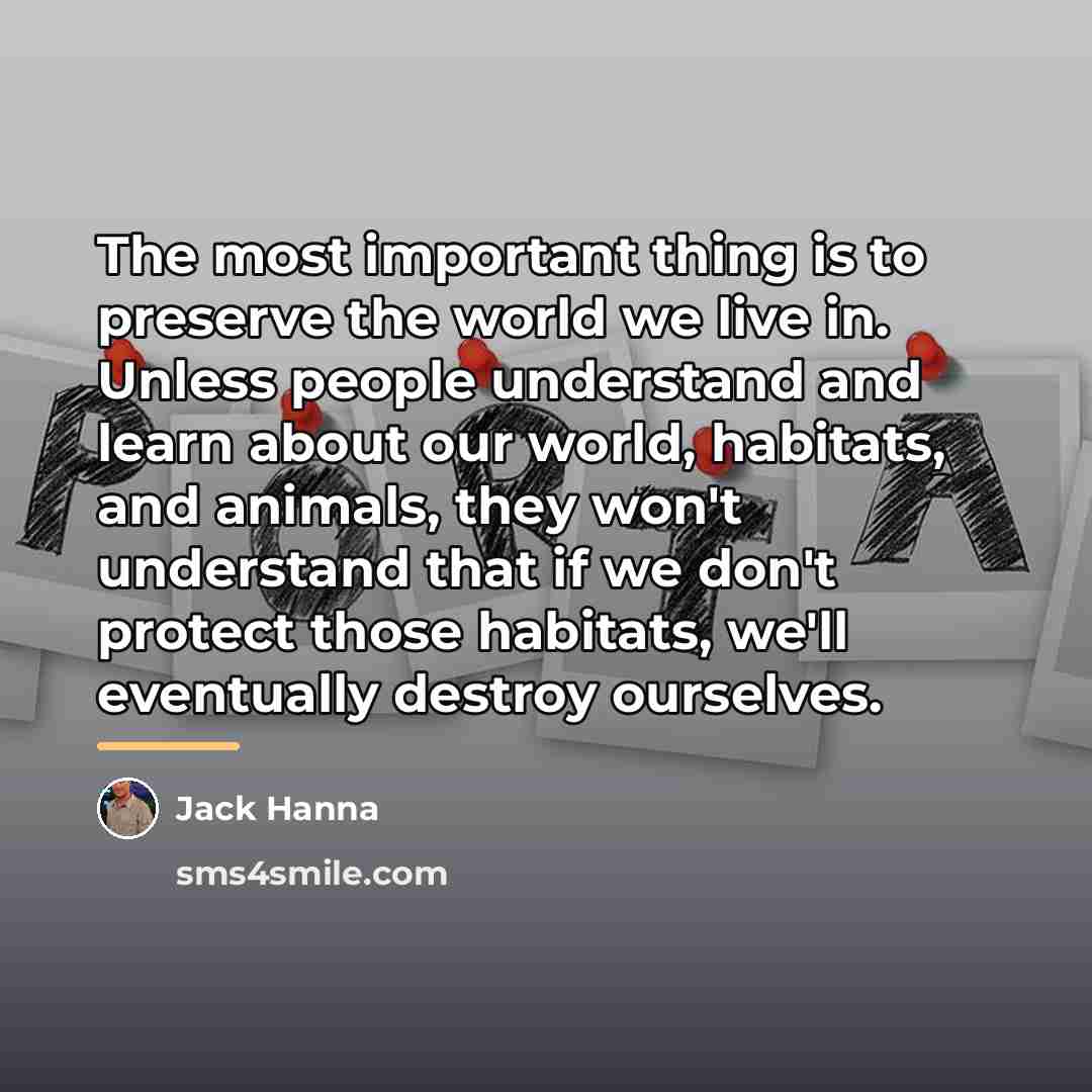 “The most important thing is to preserve the world we…” quote by Jack Hanna