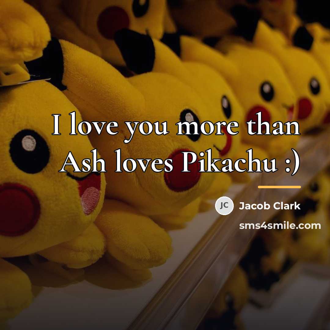 “I love you more than Ash loves Pikachu :)…” quote by Jacob Clark
