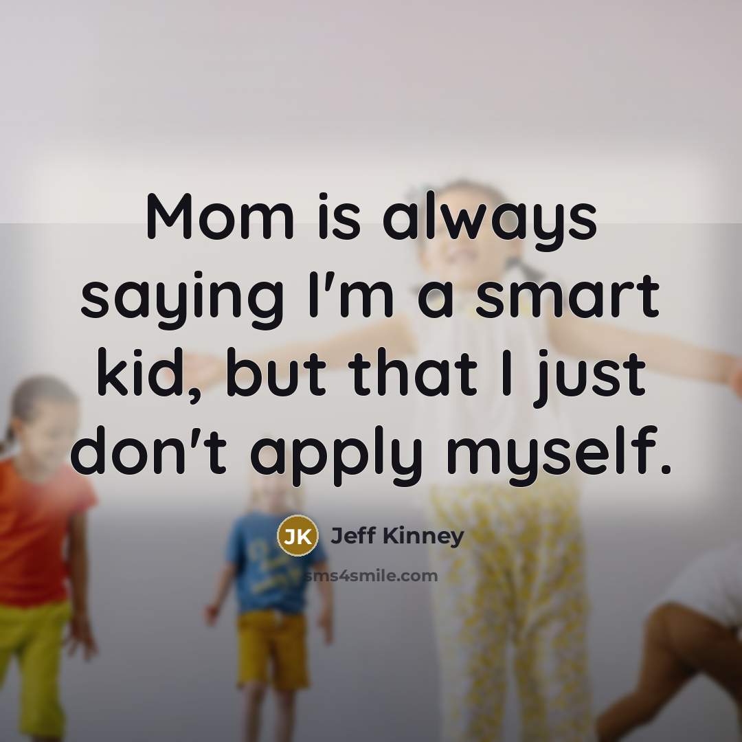 “Mom is always saying I'm a smart kid, but that…” quote by Jeff Kinney