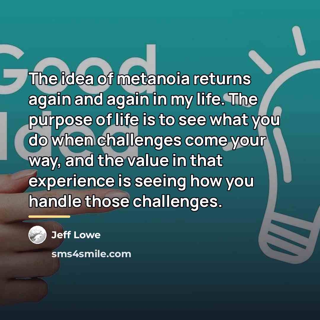 “The idea of metanoia returns again and again in my…” quote by Jeff Lowe