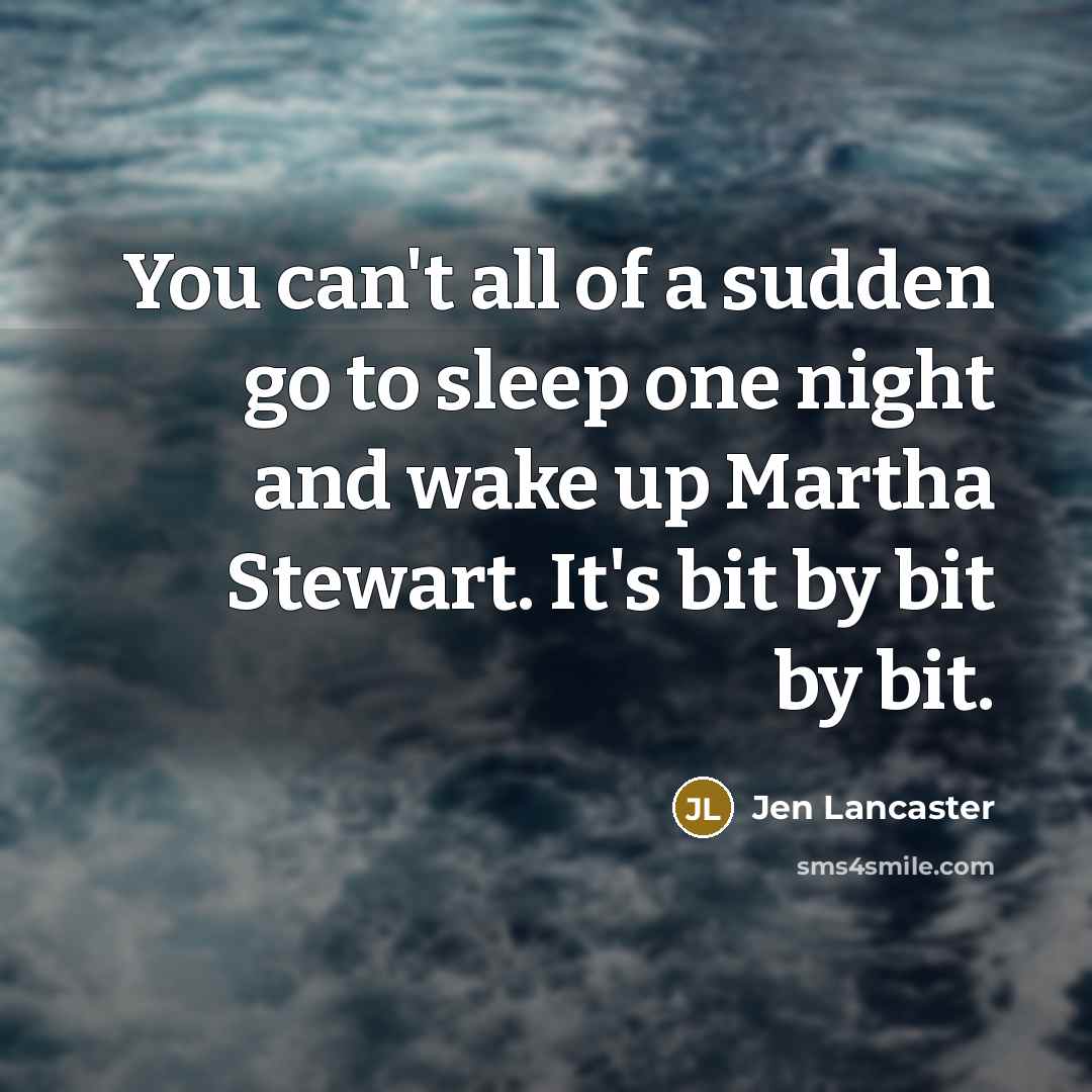 “You can't all of a sudden go to sleep one…” quote by Jen Lancaster