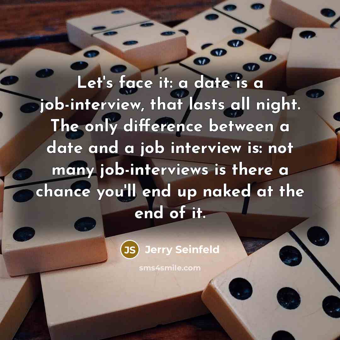 “Let's face it: a date is a job-interview, that lasts…” quote by Jerry Seinfeld