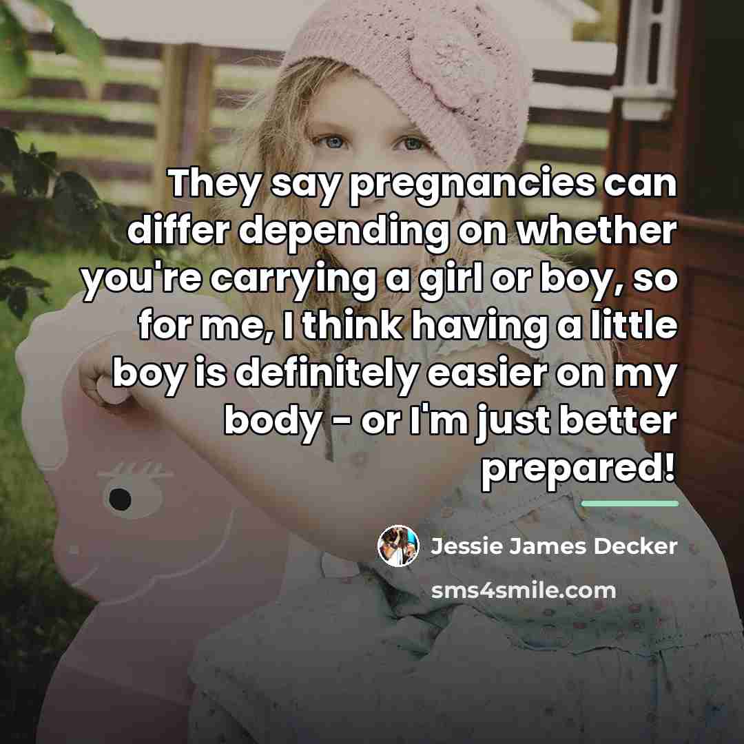 “They say pregnancies can differ depending on whether you're carrying…” quote by Jessie James Decker