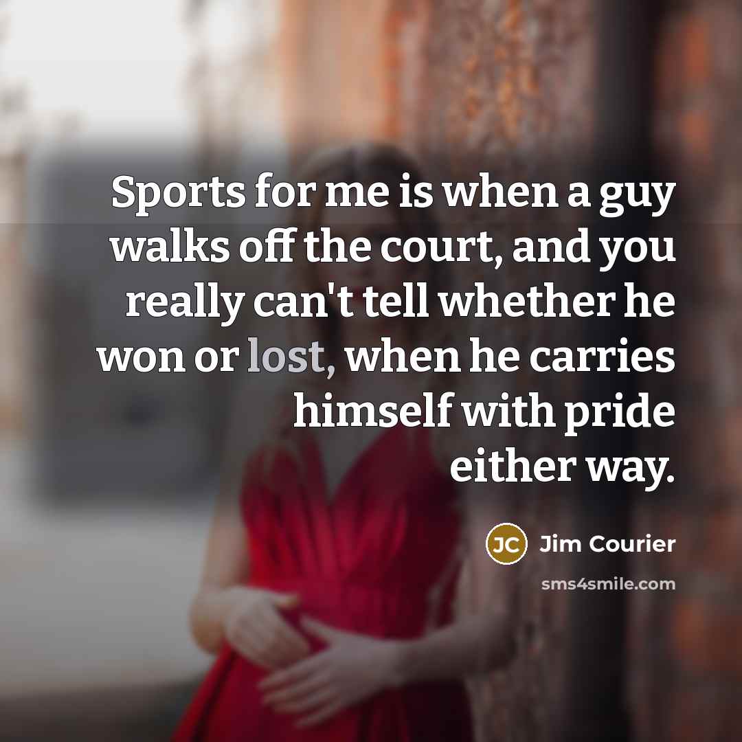 “Sports for me is when a guy walks off the…” quote by Jim Courier