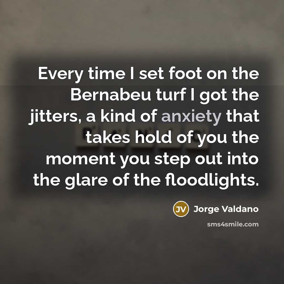 “Every time I set foot on the Bernabeu turf I…” quote by Jorge Valdano