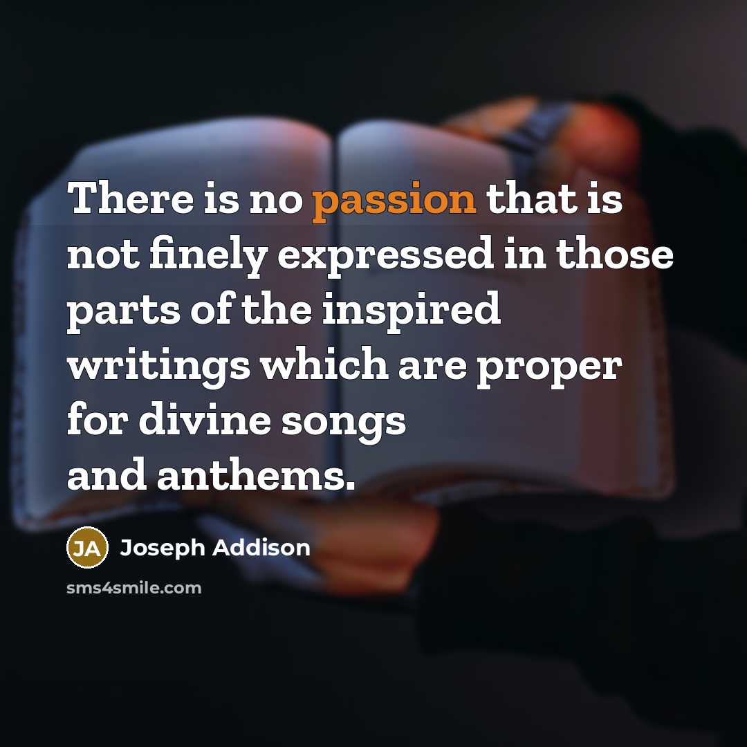 “There is no passion that is not finely expressed in…” quote by Joseph Addison