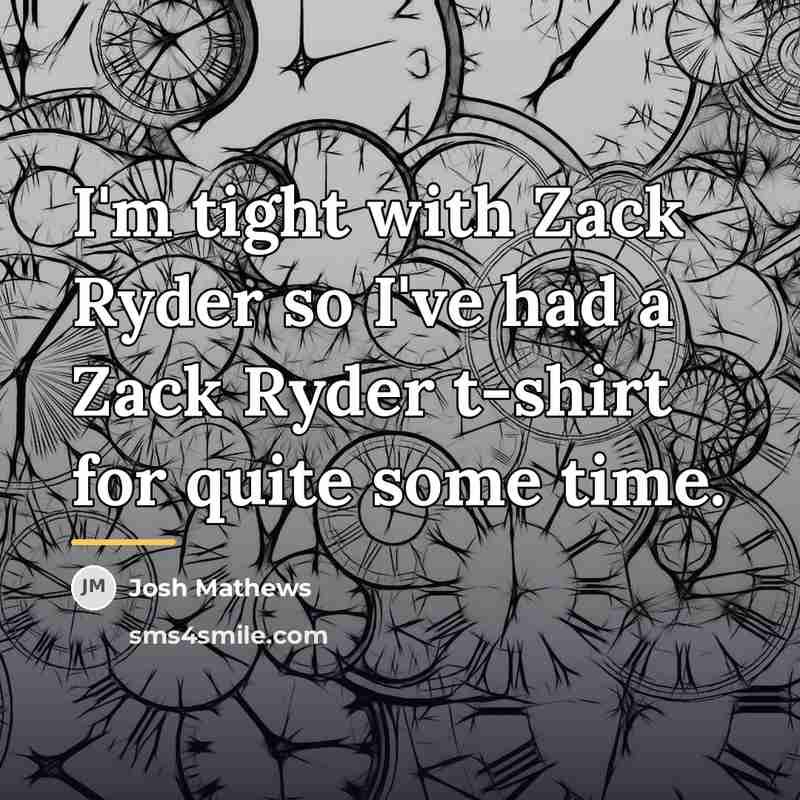 “I'm tight with Zack Ryder so I've had a Zack…” quote by Josh Mathews