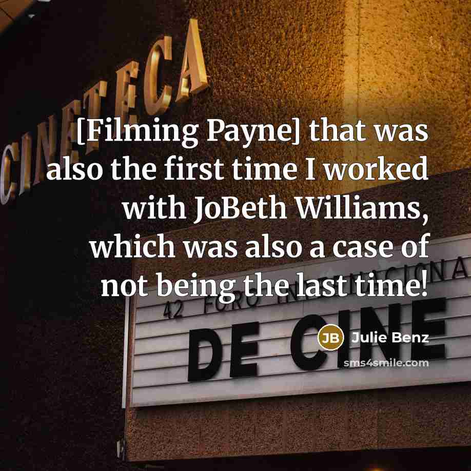 “[Filming Payne] that was also the first time I worked…” quote by Julie Benz