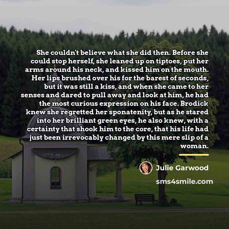 “She couldn't believe what she did then. Before she could…” quote by Julie Garwood