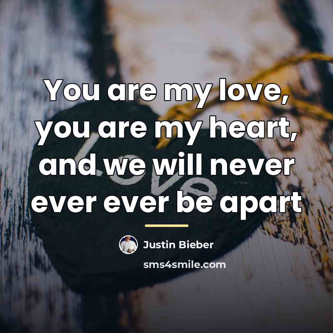“You are my love, you are my heart, and we…” quote by Justin Bieber