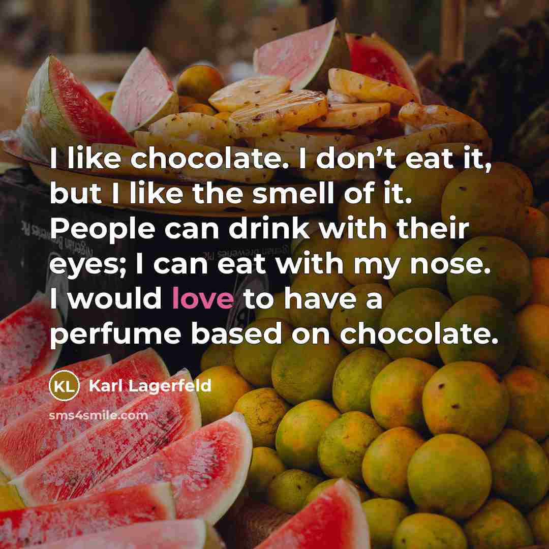 “I like chocolate. I don’t eat it, but I like…” quote by Karl Lagerfeld