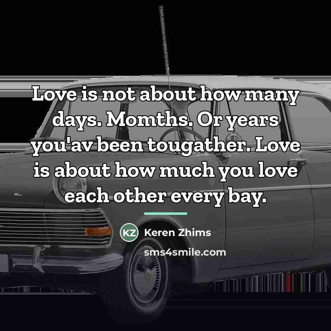 “Love is not about how many days. Momths. Or years…” quote by Keren Zhims