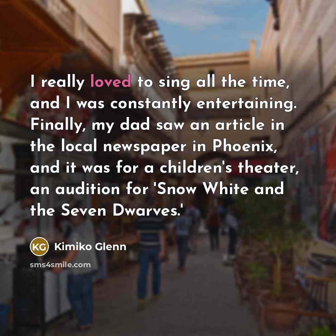 “I really loved to sing all the time, and I…” quote by Kimiko Glenn