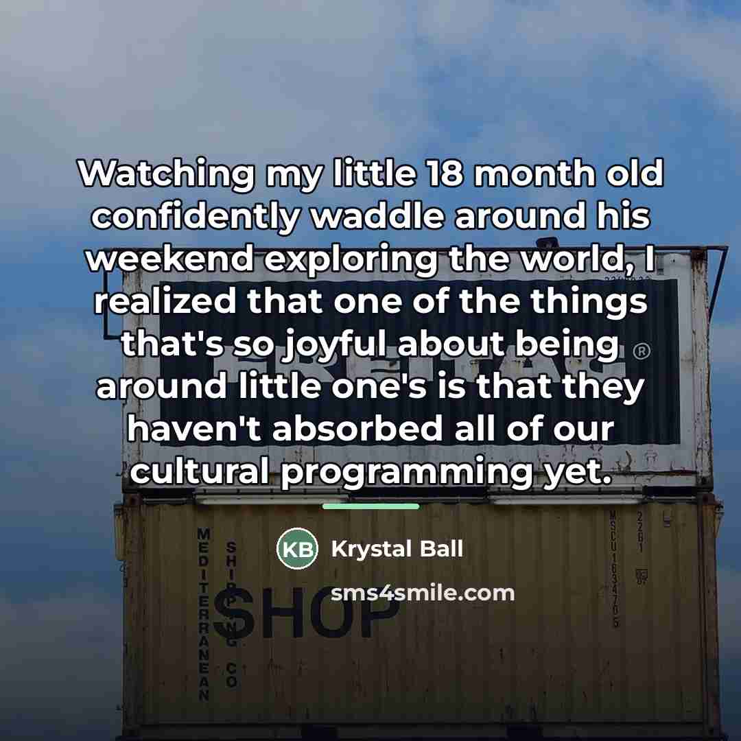 “Watching my little 18 month old confidently waddle around his…” quote by Krystal Ball