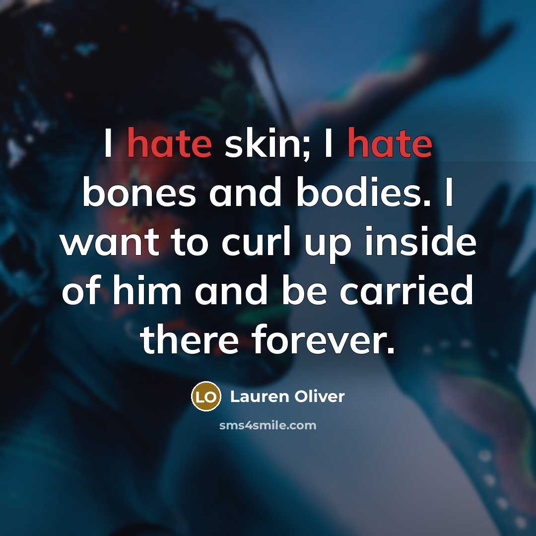 “I hate skin; I hate bones and bodies. I want…” quote by Lauren Oliver