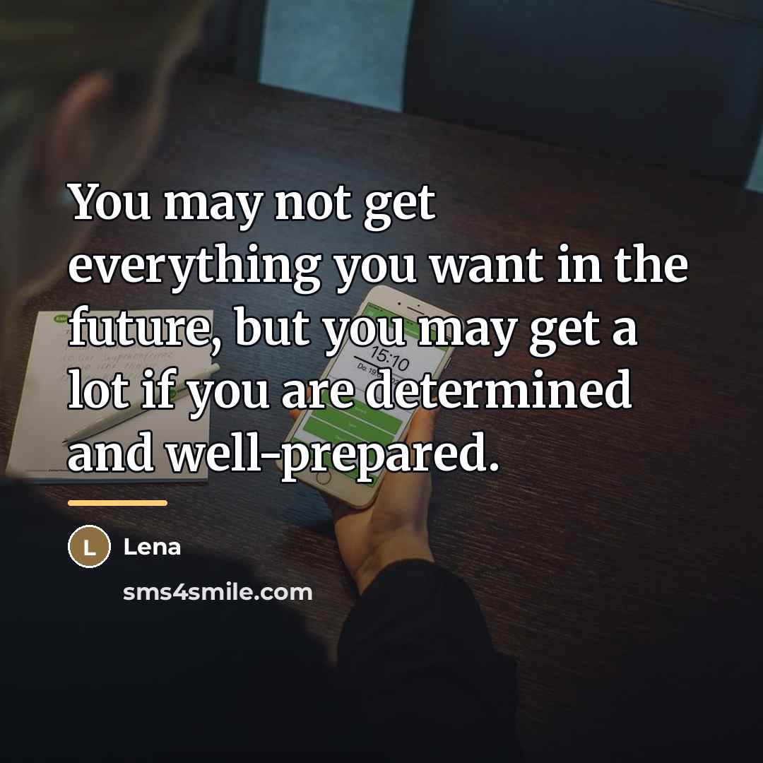 “You may not get everything you want in the future,…” quote by Lena