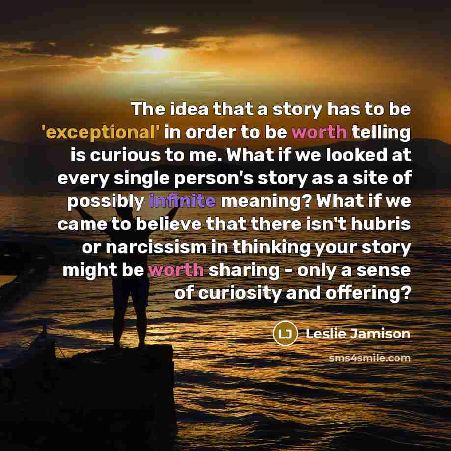 “The idea that a story has to be 'exceptional' in…” quote by Leslie Jamison