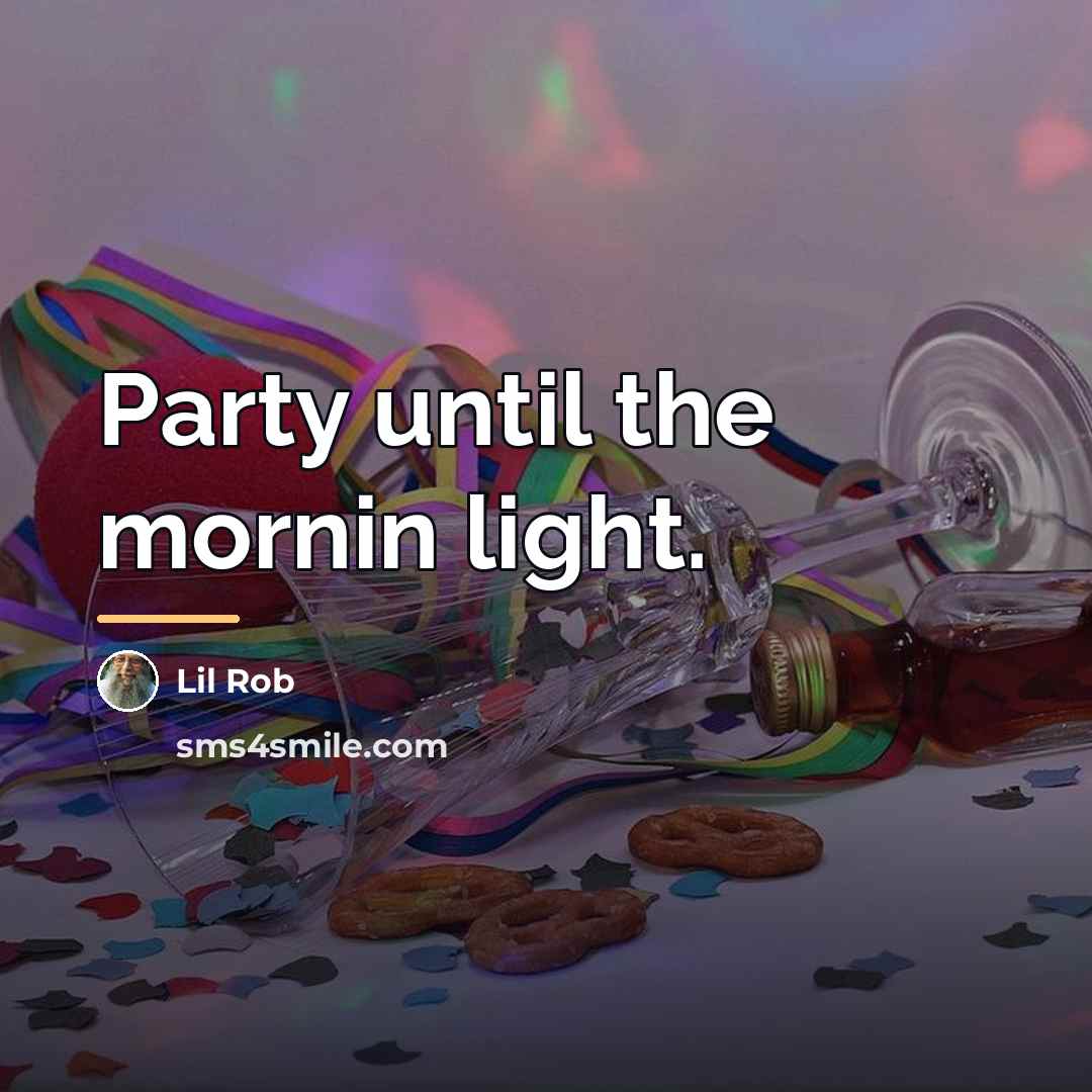 “Party until the mornin light.…” quote by Lil Rob