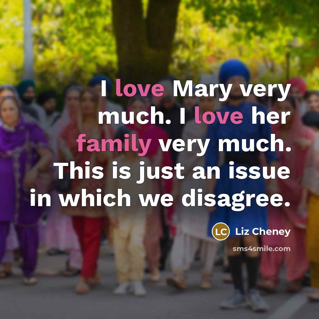 “I love Mary very much. I love her family very…” quote by Liz Cheney