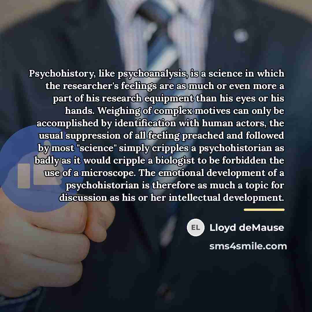 “Psychohistory, like psychoanalysis, is a science in which the researcher's…” quote by Lloyd deMause