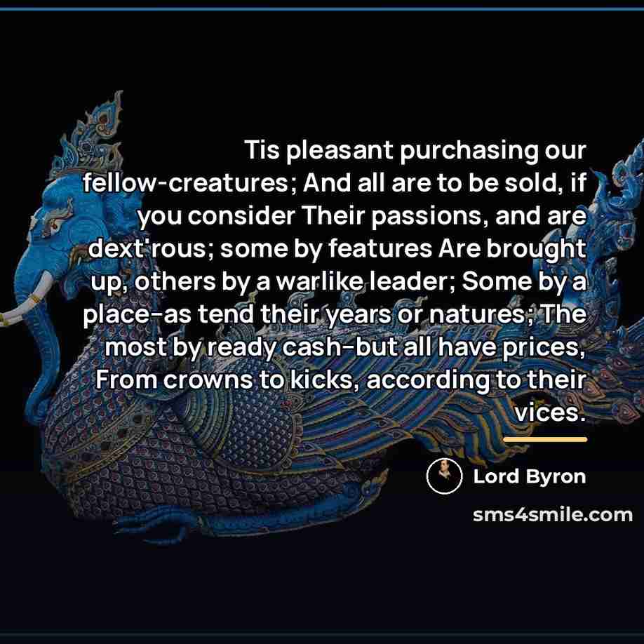 “Tis pleasant purchasing our fellow-creatures; And all are to be…” quote by Lord Byron