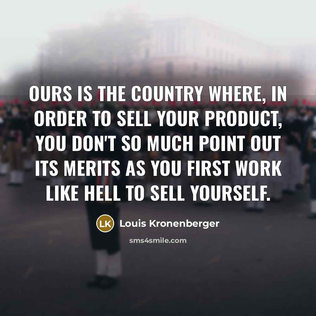 “Ours is the country where, in order to sell your…” quote by Louis Kronenberger