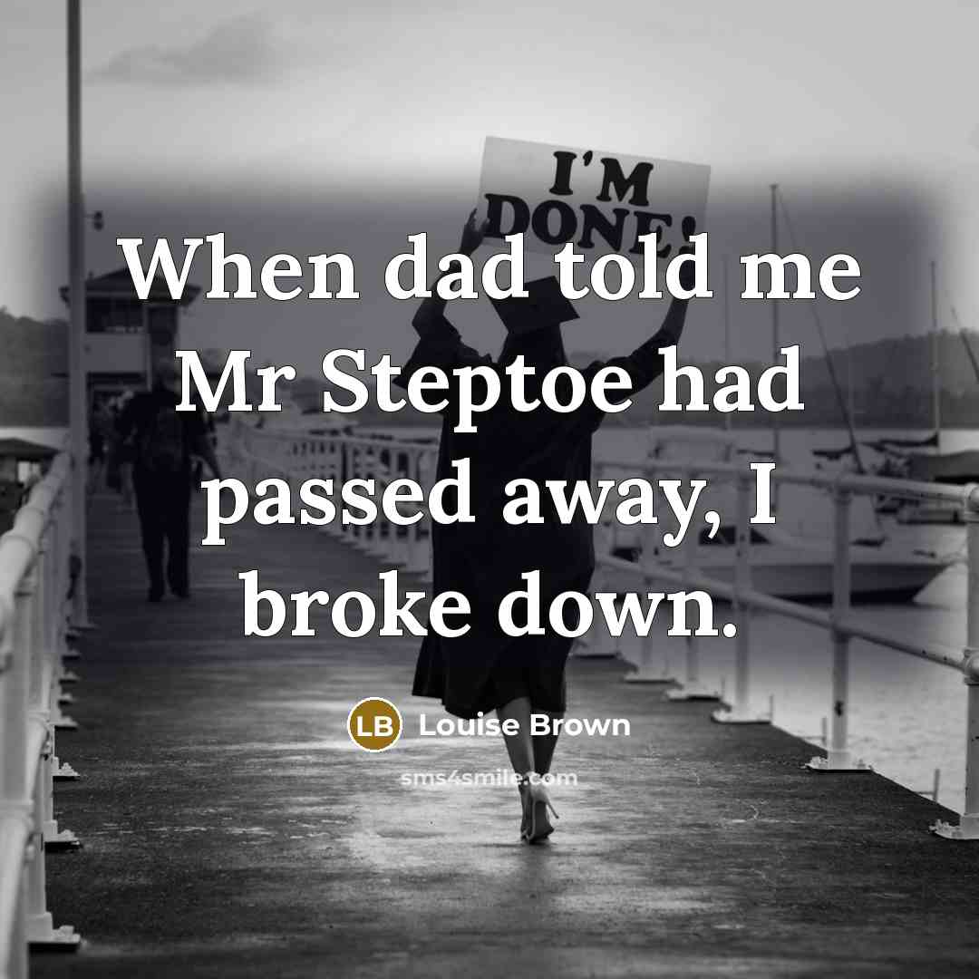 “When dad told me Mr Steptoe had passed away, I…” quote by Louise Brown