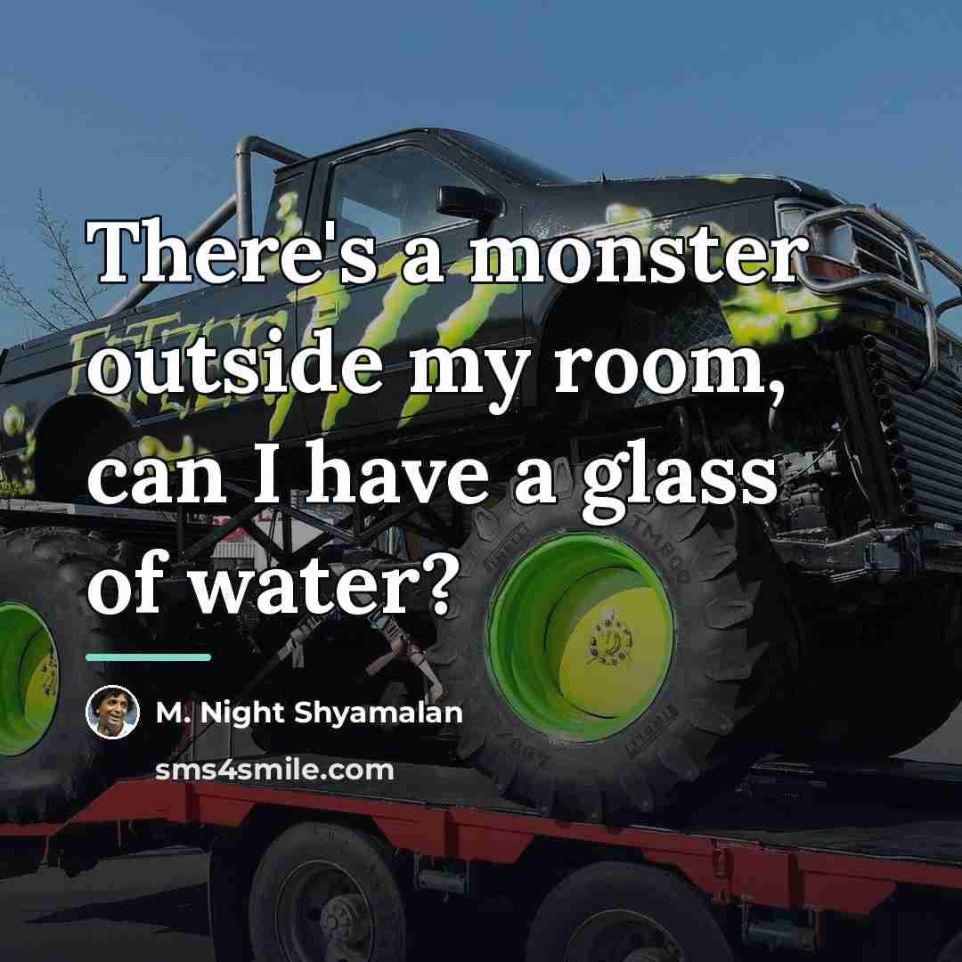 “There's a monster outside my room, can I have a…” quote by M. Night Shyamalan