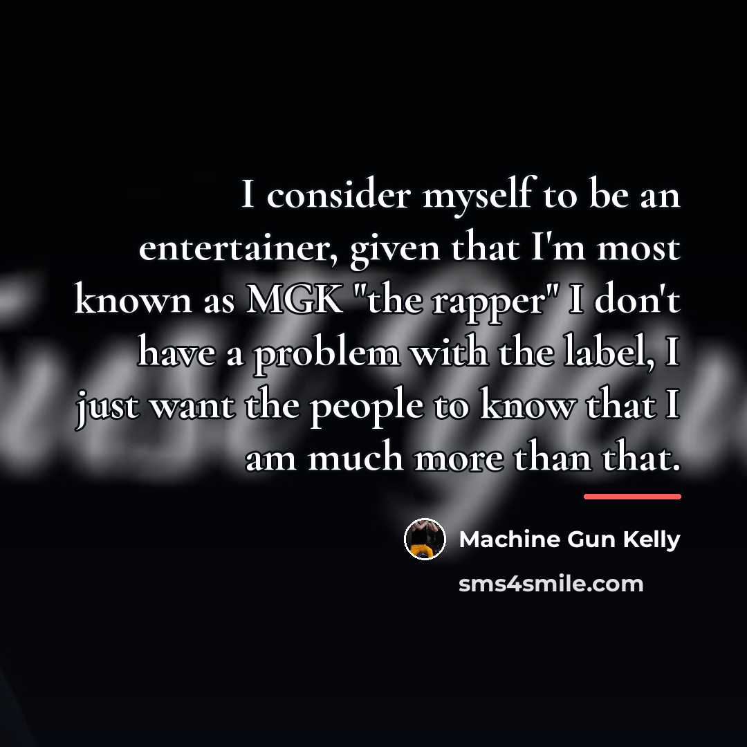 “I consider myself to be an entertainer, given that I'm…” quote by Machine Gun Kelly