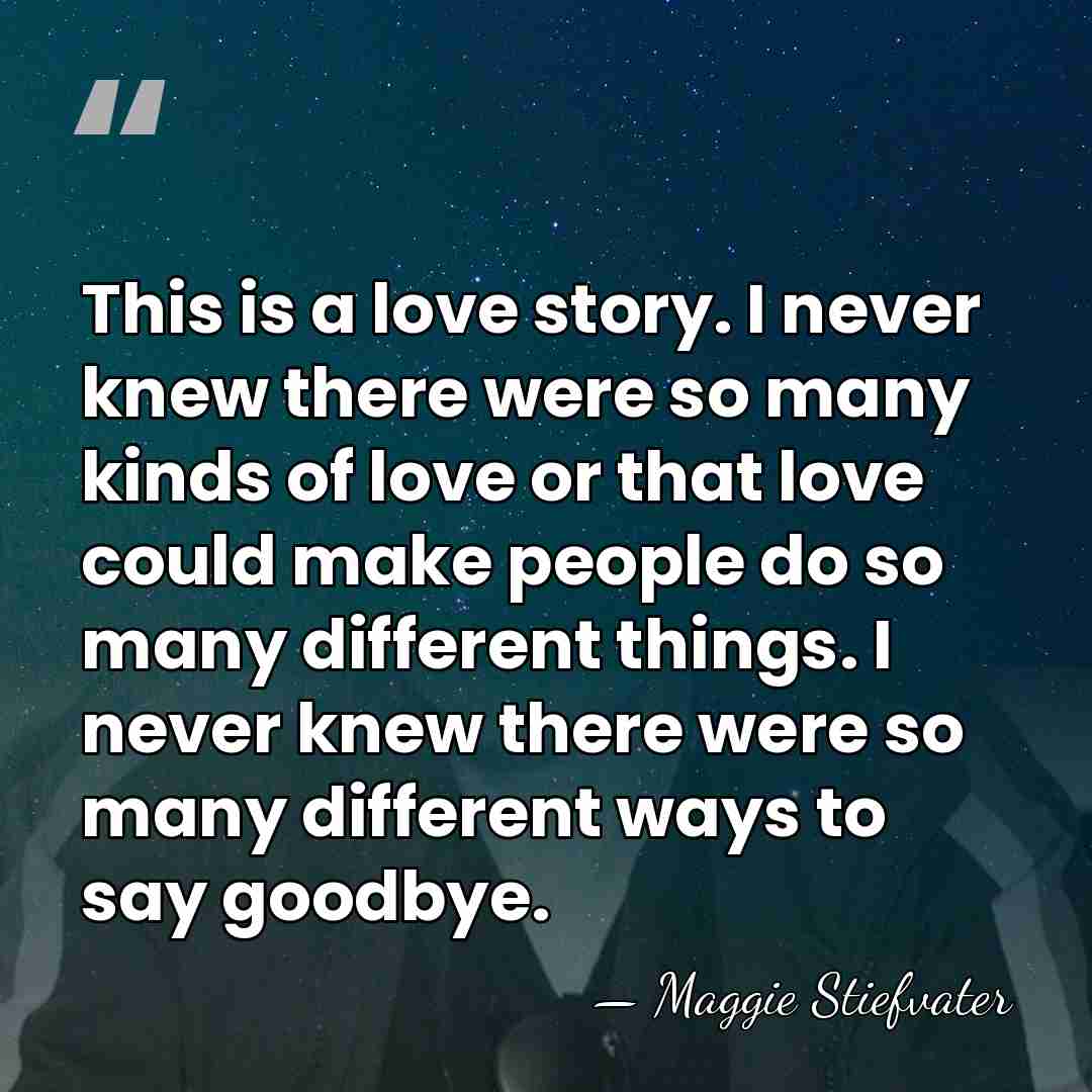 This is a love story. I never knew there were so many&hellip; - Maggie Stiefvater