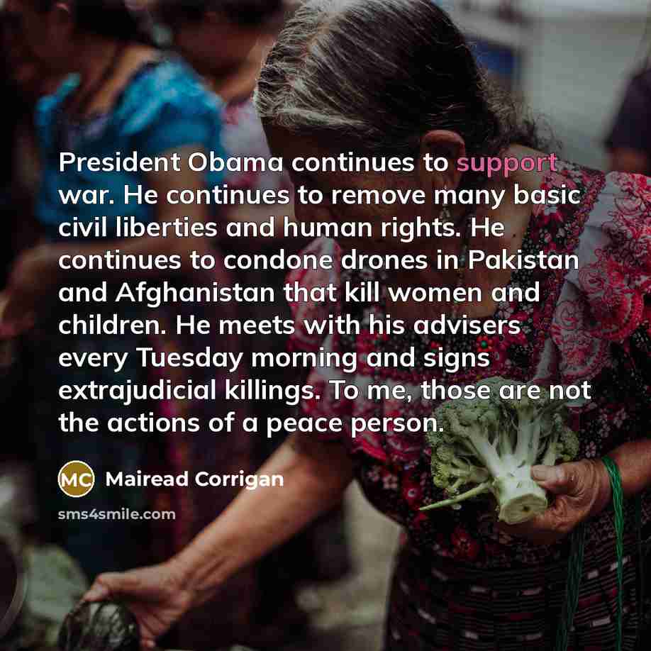 “President Obama continues to support war. He continues to remove…” quote by Mairead Corrigan