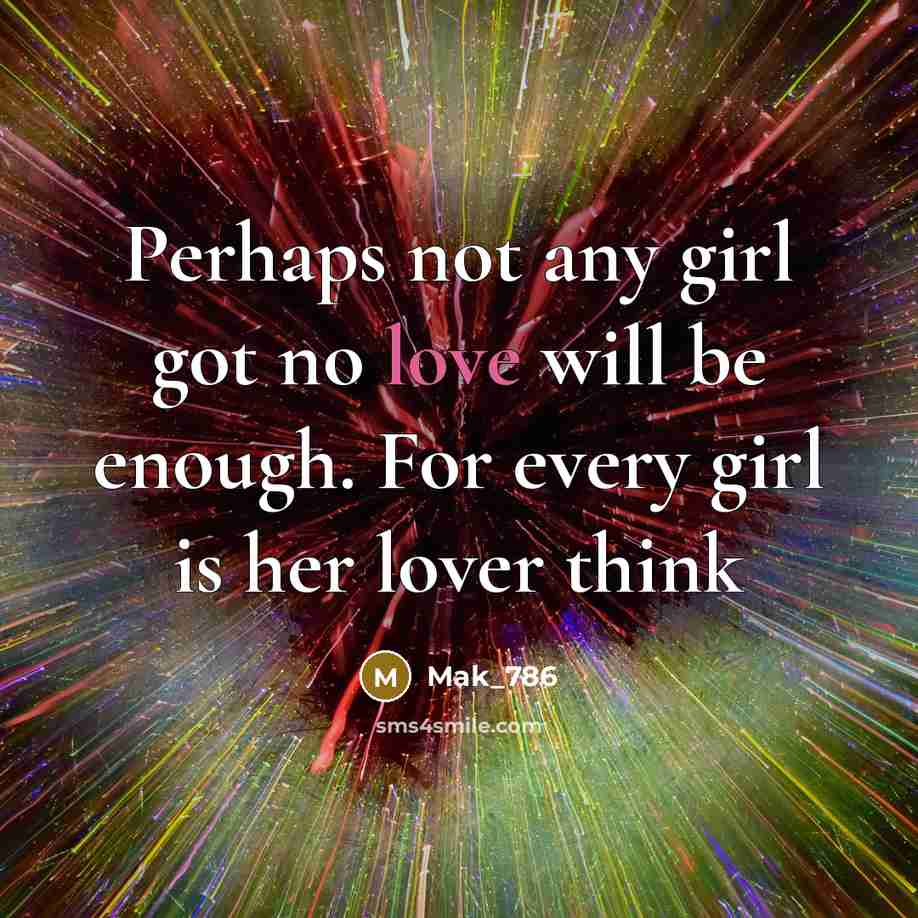 “Perhaps not any girl got no love will be enough.…” quote by Mak_786