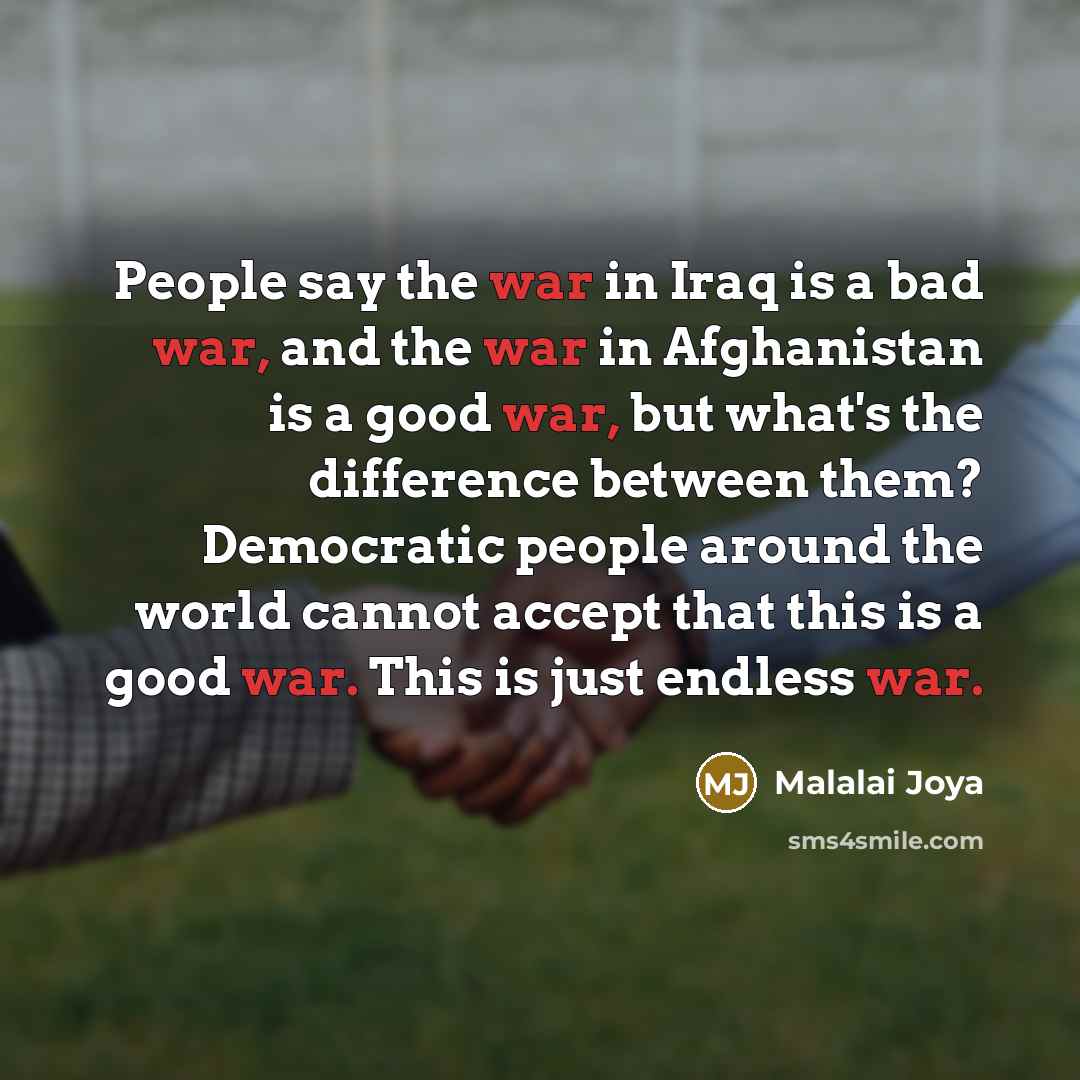 “People say the war in Iraq is a bad war,…” quote by Malalai Joya