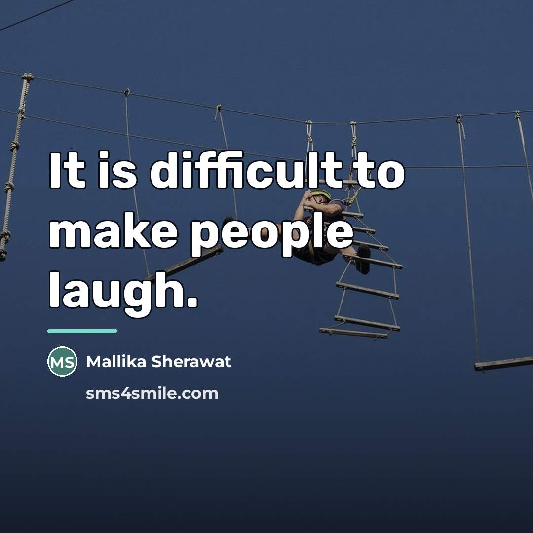 “It is difficult to make people laugh.…” quote by Mallika Sherawat