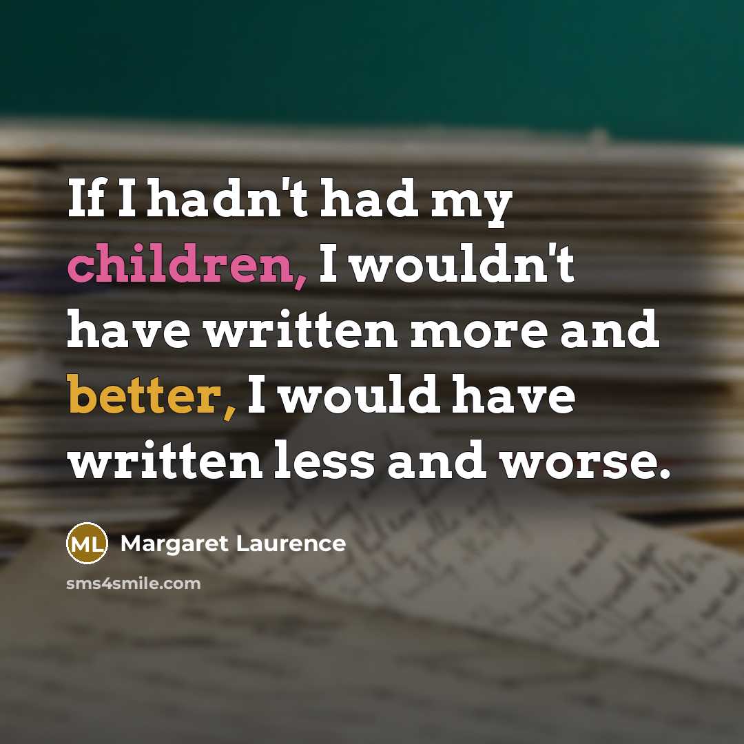 “If I hadn't had my children, I wouldn't have written…” quote by Margaret Laurence