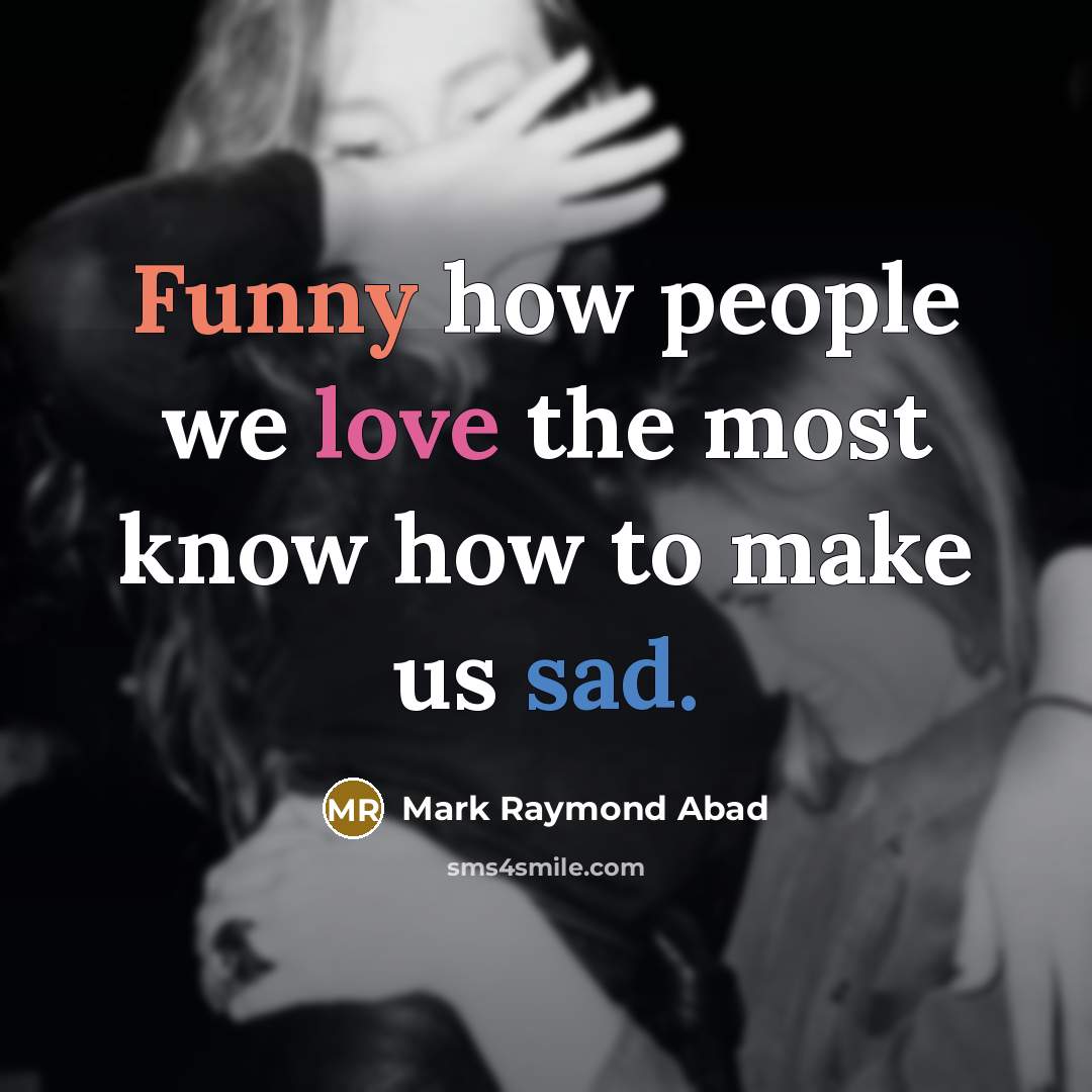 “Funny how people we love the most know how to…” quote by Mark Raymond Abad