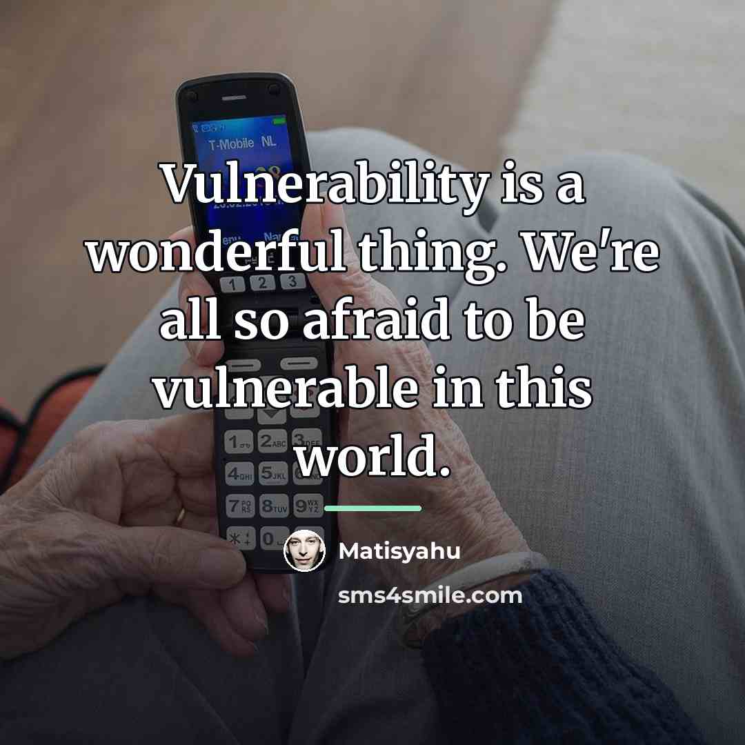 “Vulnerability is a wonderful thing. We're all so afraid to…” quote by Matisyahu