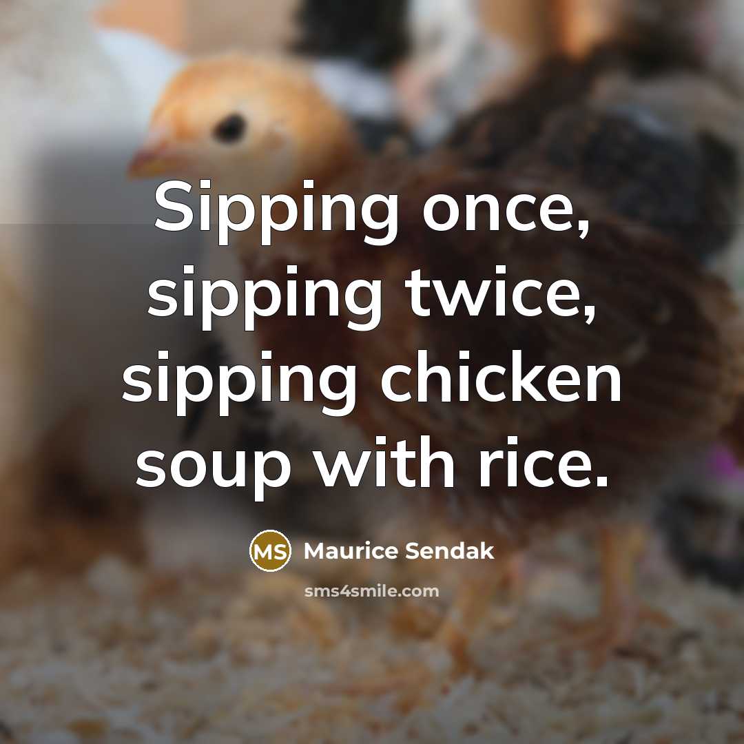 “Sipping once, sipping twice, sipping chicken soup with rice.…” quote by Maurice Sendak